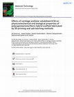 Research paper thumbnail of Effects of cartilage acellular solubilised ECM on physicomechanical and biological properties of polycaprolactone/fibrin hybrid scaffold fabricated by 3D-printing and salt-leaching methods