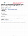 Research paper thumbnail of Registry-Based Randomized Controlled Trials: Conduct, Advantages and Challenges – A Systematic Review