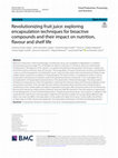 Research paper thumbnail of Revolutionizing fruit juice: exploring encapsulation techniques for bioactive compounds and their impact on nutrition, flavour and shelf life