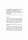 Research paper thumbnail of The Global City Hypothesis for the Periphery: A Comparative Case Study of Mexico City, Istanbul and Guangzhou