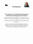 Research paper thumbnail of A new approach to exchange rate management in small open financially integrated economies 1