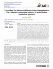 Research paper thumbnail of Unraveling The Barriers to Effective Waste Management in The Ethiopian Construction Industry: A Multi-Method Qualitative Approach