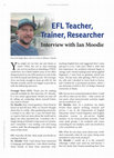 Research paper thumbnail of EFL Teacher, Trainer, Researcher: Interview with Ian Moodie