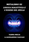 Research paper thumbnail of Metalibro su Logica dialettica e l'Essere del nulla - Melia & Pascale