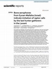 Research paper thumbnail of Bone aerophones from Eynan-Mallaha (Israel) indicate imitation of raptor calls by the last hunter-gatherers in the Levant