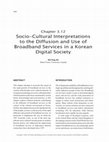 Research paper thumbnail of Socio-cultural Interpretations to Broadband Services in a Korean Digital Society