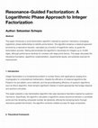 Research paper thumbnail of Resonance-Guided Factorization: A Logarithmic Phase Approach to Integer Factorization