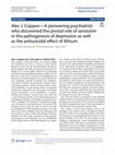 Research paper thumbnail of Alec J. Coppen—A pioneering psychiatrist who discovered the pivotal role of serotonin in the pathogenesis of depression as well as the antisuicidal effect of lithium