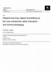 Research paper thumbnail of Flipped learning, digital storytelling as the new solutionsin adult education and school pedagogy