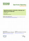 Research paper thumbnail of Upgrading academic scholarship: challenges and chances of the digital age