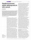 Research paper thumbnail of Papillomaviruses: death-defying acts in skin cancer