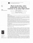 Research paper thumbnail of Black leadership, white leadership: Race and 	race  Relations in an urban high school 