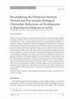 Research paper thumbnail of Reconsidering the Distinction between Western and Post-socialist Biological Citizenship: Reflections  on Developments in Reproductive Medicine in Serbia