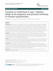 Research paper thumbnail of Transition to motherhood in type 1 diabetes: design of the pregnancy and postnatal well-being in transition questionnaires