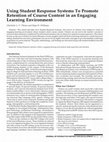 Research paper thumbnail of Using Student Response Systems To Promote Retention of Course Content in an Engaging Learning Environment