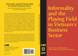 Research paper thumbnail of Informality and the Playing Field in Vietnam's Business Sector