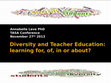 Research paper thumbnail of Diversity and Teacher Education: learning for, of, in or about? TASA Nov 27, 2013