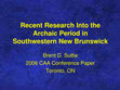 Research paper thumbnail of Recent Research into the Archaic period in Southwestern New Brunswick