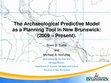 Research paper thumbnail of Archaeological Predictive Model as a Planning Tool in New Brunswick: (2009 - Present)