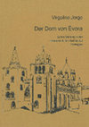 Research paper thumbnail of Der Dom von Evora. Seine Stellung in der mittelalterlichen Architektur Portugals [A Catedral de Évora. Enquadramento na Arquitectura Medieval Portuguesa/The Cathedral of Évora. Situation in Portuguese Medieval Architecture]