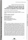 Research paper thumbnail of THE EFFECTS OF FOCUS OF ATTENTION INSTRUCTIONS ON NOVICES LEARNING SOCCER CHIP