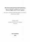 Research paper thumbnail of The International Financial Institutions, Human Rights and Private Capture - How Greater Commitment towards Human Rights Can Contribute to Global Economic Stability