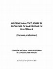 Research paper thumbnail of INFORME ANALÍTICO SOBRE EL PROBLEMA DE LAS DROGAS EN GUATEMALA (Versión preliminar