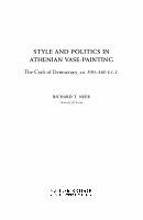 Research paper thumbnail of Style and politics in Athenian vase-painting: the craft of democracy, ca. 530-460 B.C.E.