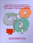 Research paper thumbnail of FACULTAD DE INGENIERÍA MECÁNICA UNIVERSIDAD TECNOLÓGICA DE PEREIRA GUÍA PARA EL CÁLCULO CINEMÁTICO Y DISEÑO DE TRANSMISIONES POR CORREAS, POR CADENAS Y POR RUEDAS DENTADAS L LI IB BA AR RD DO O V VA AN NE EG GA AS S U US SE EC CH HE E