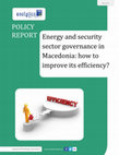 Research paper thumbnail of Energy and security sector governance in Macedonia: how to improve its efficiency?