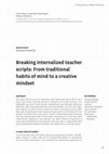 Research paper thumbnail of Breaking Internalized Teacher Scripts: From Traditional Habits of Mind to a Creative Mindset