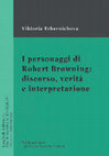 Research paper thumbnail of I personaggi di Robert Browning. Discorso, verità, interpretazione 