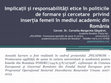 Research paper thumbnail of Implicații și responsabilități etice în politicile de formare și cercetare  privind  inserția femeii în mediul academic din România