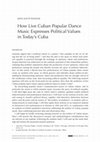 Research paper thumbnail of How Live Cuban Popular Dance Music Expresses Political Values in Today’s Cuba