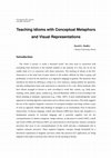 Research paper thumbnail of Teaching Idioms with Conceptual Metaphors and Visual Representations