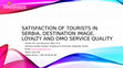 Research paper thumbnail of SATISFACTION OF TOURISTS IN SERBIA, DESTINATION IMAGE, LOYALTY AND DMO SERVICE QUALITY