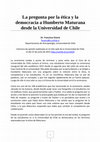 Research paper thumbnail of La pregunta por la ética y la democracia a Humberto Maturana desde la Universidad de Chile