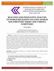 Research paper thumbnail of REACTION AND INNOVATIVE ANALYSIS ON WORLD RELIGIONS VIA LONG SEARCH DOCUMENTARY SERIES AND VARIOUS SCRIPTURES