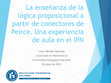 Research paper thumbnail of La enseñanza de la lógica proposicional a partir de los conectores de Peirce: una experiencia de aula en el IPN