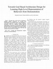 Research paper thumbnail of Towards goal based architecture design for learning high-level representation of behaviors from demonstration