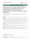 Research paper thumbnail of Improving access to psychosocial interventions for common mental health problems in the United Kingdom: narrative review and development of a conceptual model for complex interventions