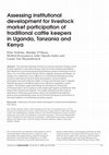 Research paper thumbnail of Assessing institutional development for livestock market participation of traditional cattle keepers in Uganda, Tanzania and Kenya