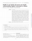 Research paper thumbnail of Health in our hands, but not in our heads: understanding hygiene motivation in Ghana