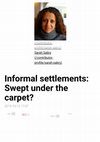 Research paper thumbnail of Informal settlements: Swept under the carpet?