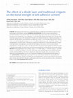 Research paper thumbnail of The effect of a diode laser and traditional irrigants on the bond strength of self-adhesive cement