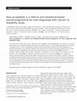 Research paper thumbnail of How acceptable is a referral and telephone-based outcall programme for men diagnosed with cancer? A feasibility study