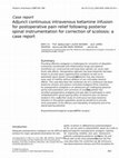 Research paper thumbnail of Adjunct continuous intravenous ketamine infusion for postoperative pain relief following posterior spinal instrumentation for correction of scoliosis: a case report