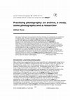 Research paper thumbnail of Practising photography: an archive, a study, some photographs and a researcher