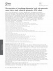 Research paper thumbnail of The association of circulating adiponectin levels with pancreatic cancer risk: A study within the prospective EPIC cohort