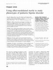 Research paper thumbnail of Using affect-modulated startle to study phenotypes of pediatric bipolar disorder